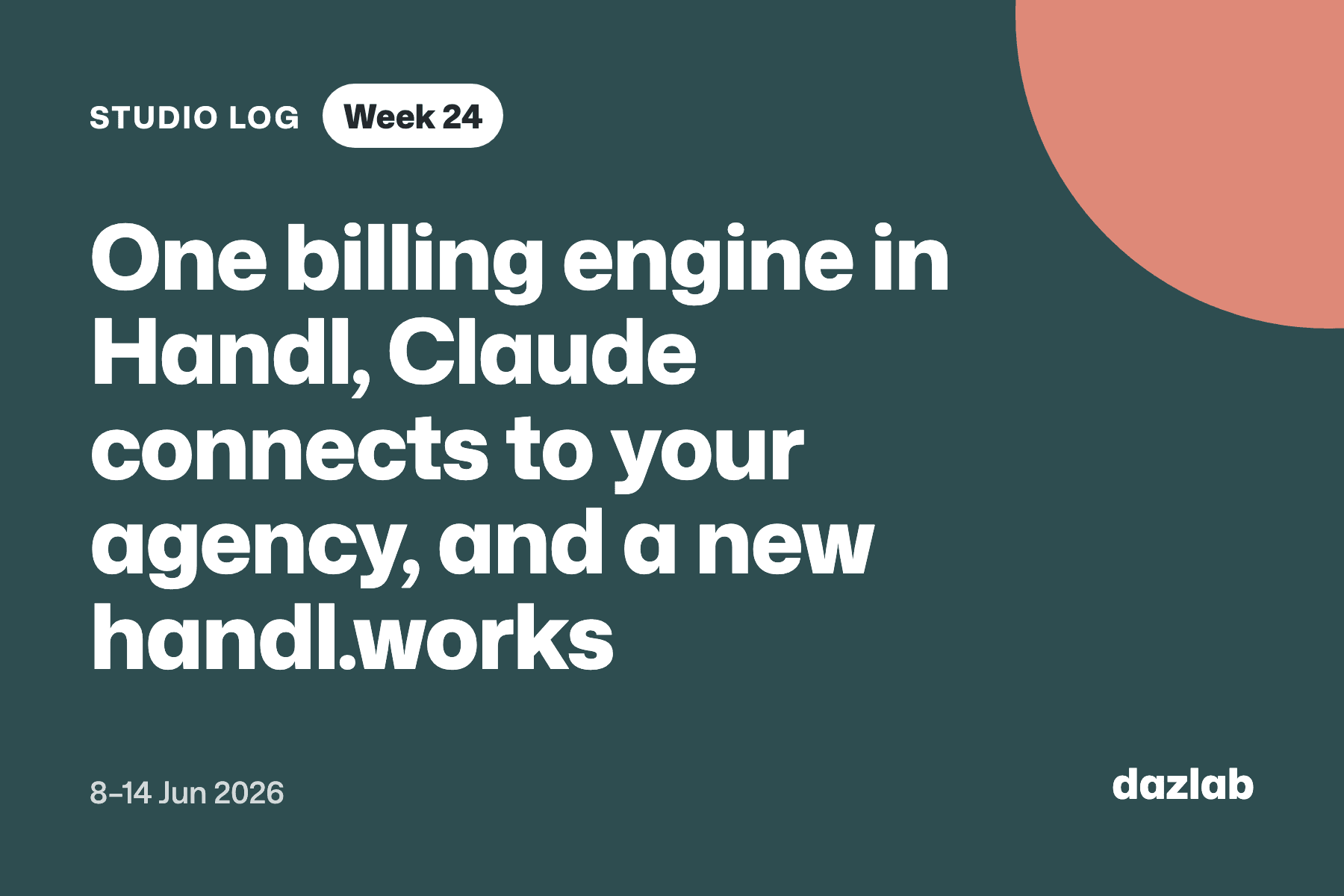 Studio log card: Studio log, week 24: one billing engine in Handl, Claude connects to your agency, and a new handl.works