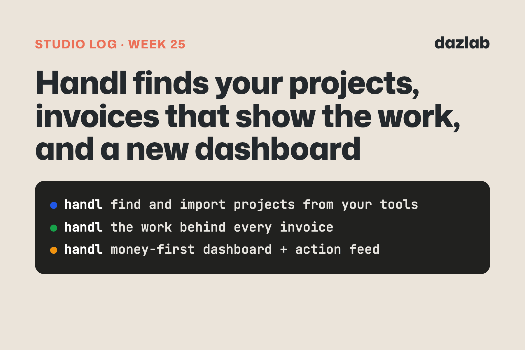 Studio log card: Studio log, week 25: Handl finds your projects, invoices that show the work, and a new dashboard