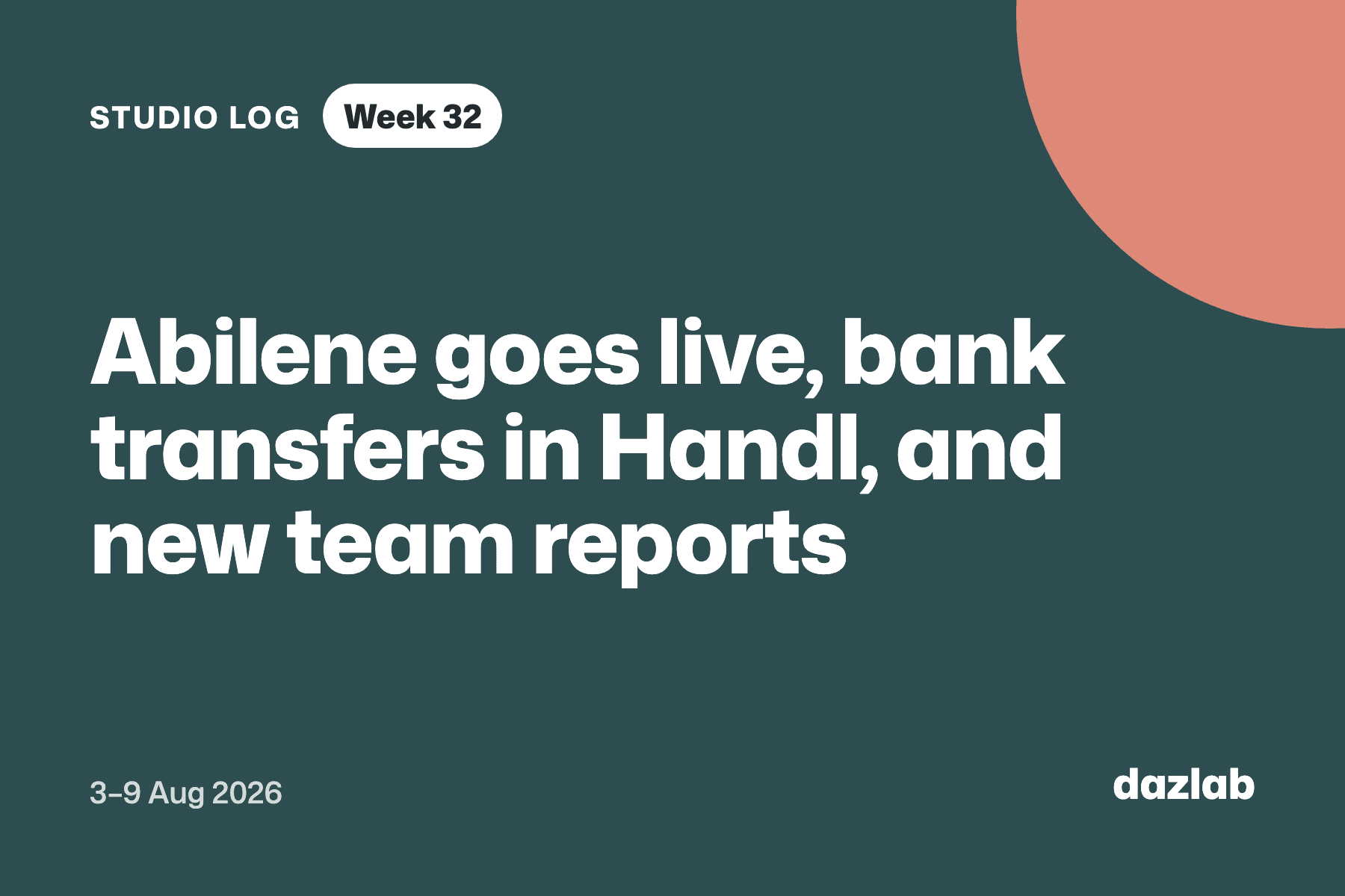 Studio log card: Studio log, week 32: Abilene goes live, bank transfers in Handl, and new team reports