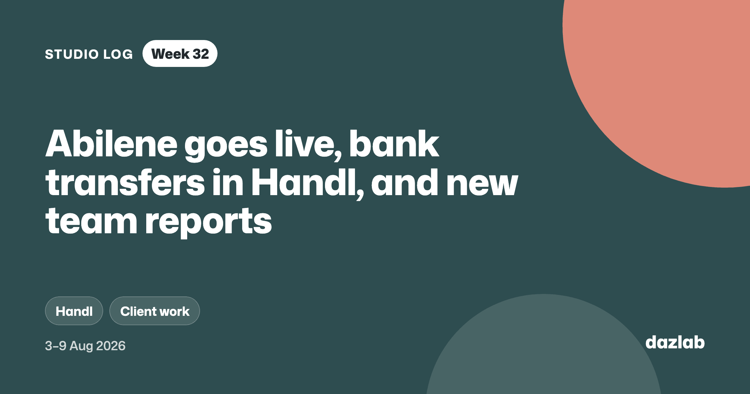 Studio log cover: Studio log, week 32: Abilene goes live, bank transfers in Handl, and new team reports
