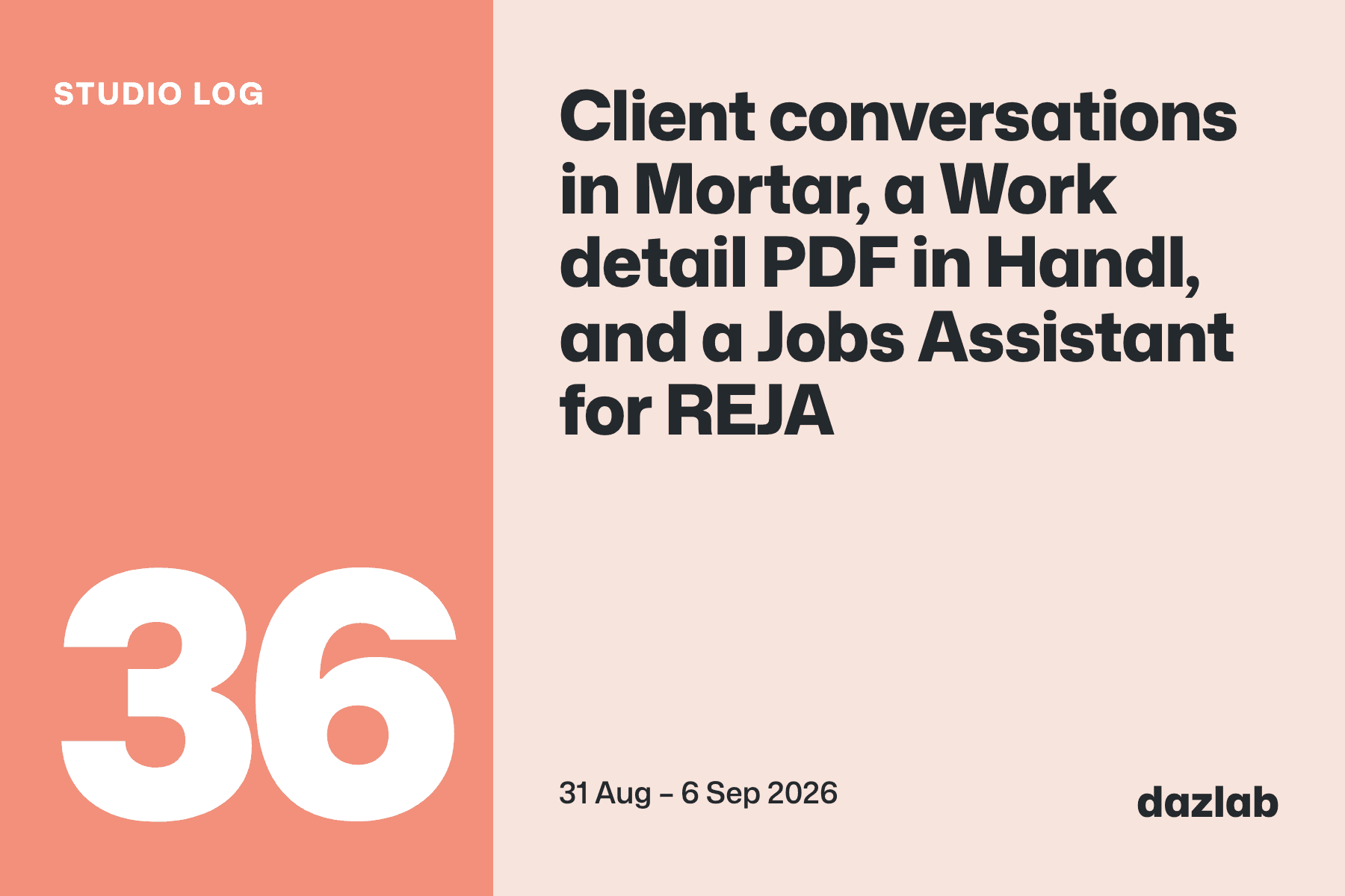 Studio log card: Studio log, week 36: client conversations in Mortar, a Work detail PDF in Handl, and a Jobs Assistant for REJA