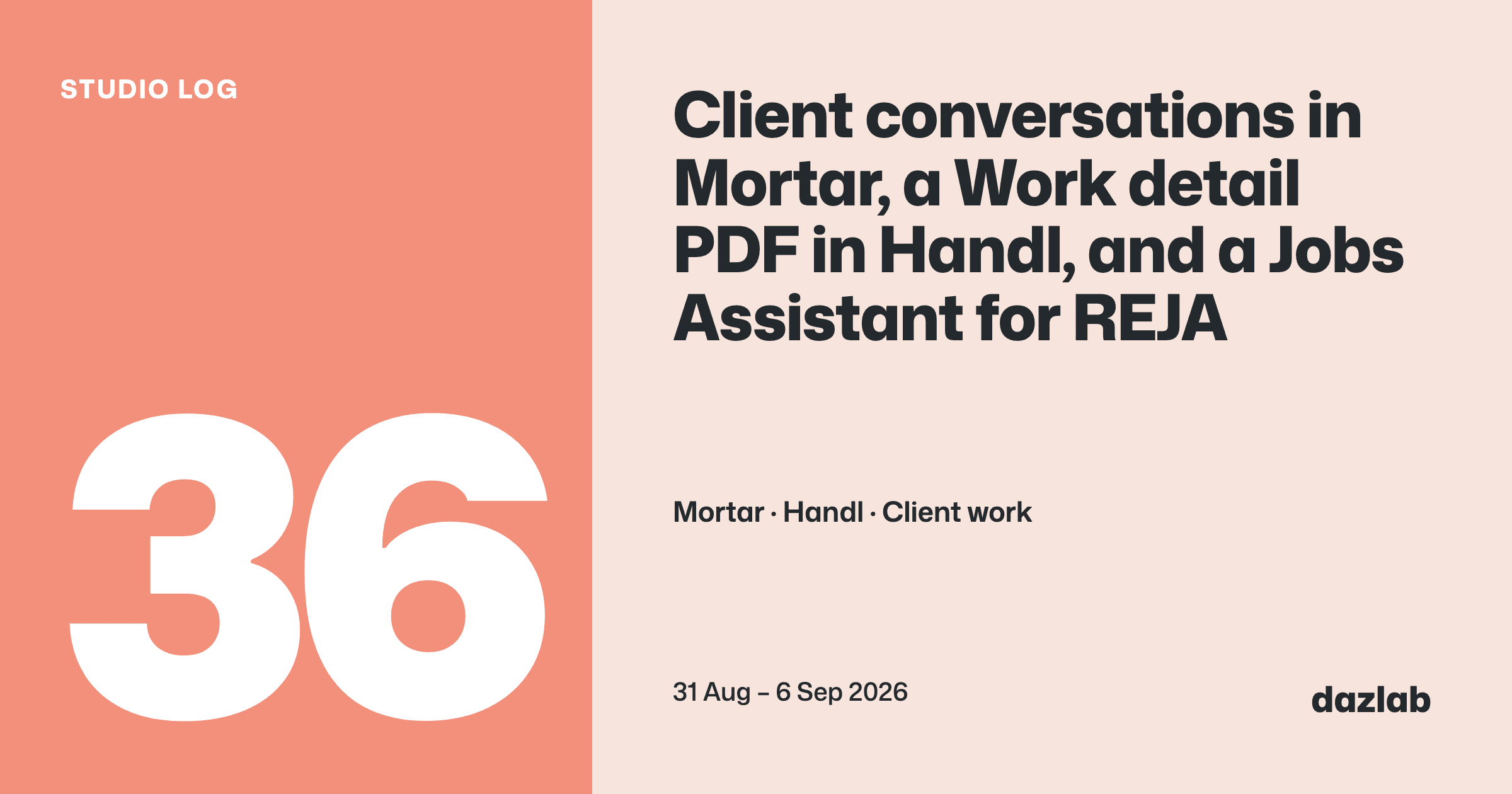 Studio log cover: Studio log, week 36: client conversations in Mortar, a Work detail PDF in Handl, and a Jobs Assistant for REJA