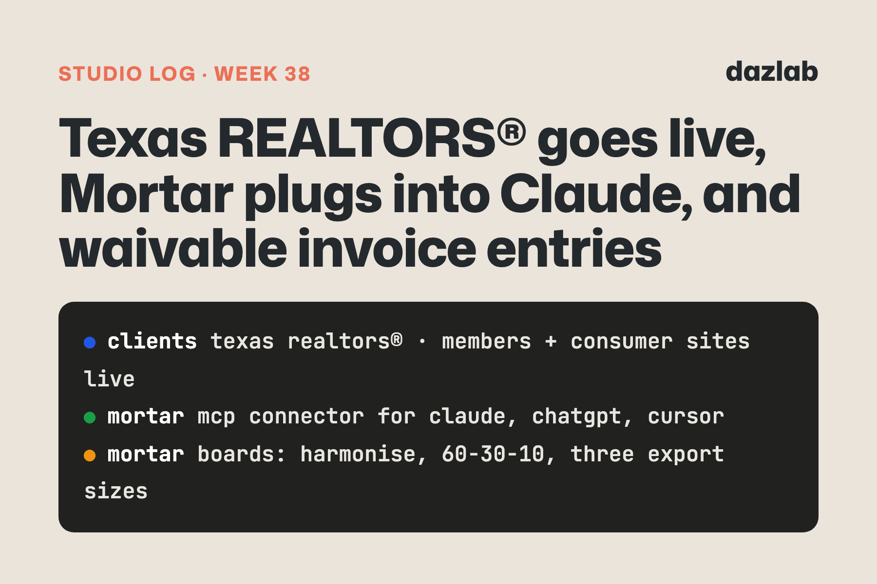 Studio log card: Studio log, week 38: Texas REALTORS® goes live, Mortar plugs into Claude, and waivable invoice entries in Handl