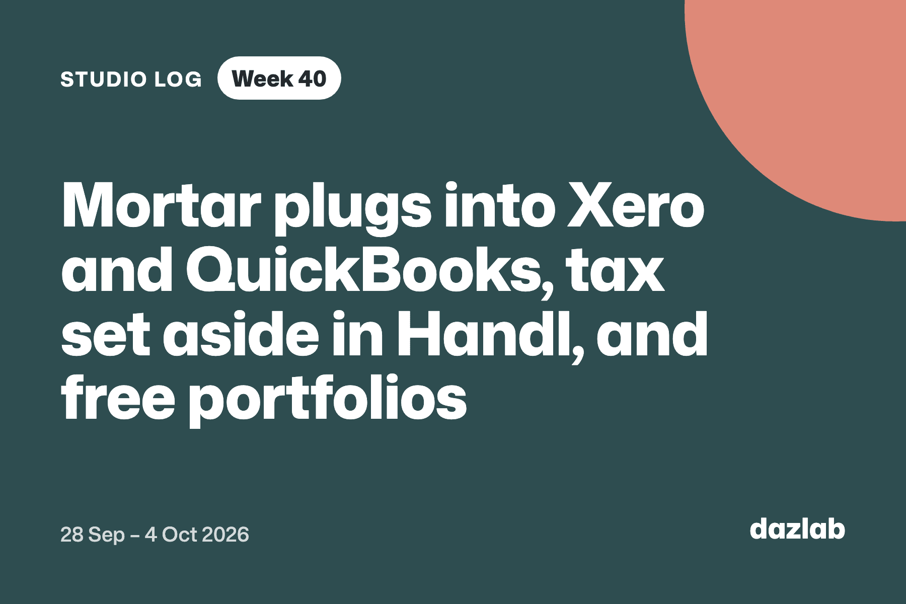 Studio log card: Studio log, week 40: Mortar plugs into Xero and QuickBooks, tax set aside in Handl, and free portfolio pages