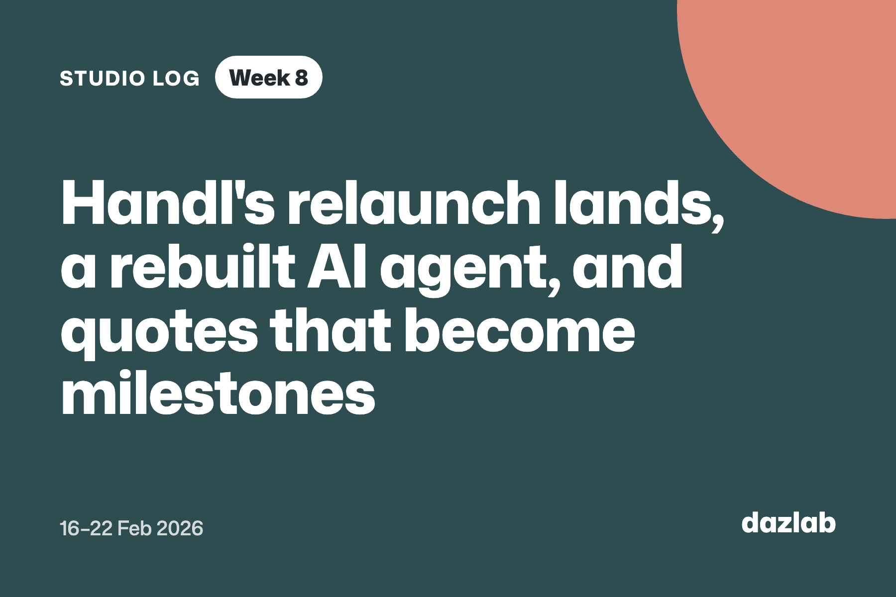 Studio log card: Studio log, week 8: Handl's relaunch lands, a rebuilt AI agent, and quotes that turn into milestones